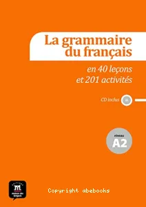 La grammaire du français en 44 leçons et plus de 220 activités, niveau A2