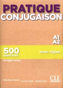 Pratique conjugaison A1-A2 ; 500 exercices