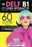 DELF B1: 60 activités pour mieux comprendre le français