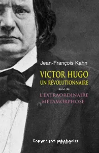 Victor Hugo, un révolutionnaire ; suivi de L'extraordinaire métamorphose