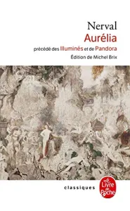 Les illuminés ; Pandora ; Aurélia